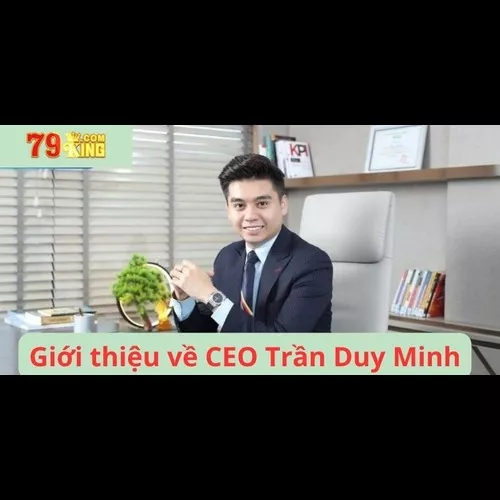 Ceo Trần Duy Minh – Người Xây Dựng, Phát Triển Nhà Cái 79King